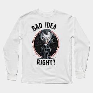 "Bad Idea, Right?" Humor Long Sleeve T-Shirt